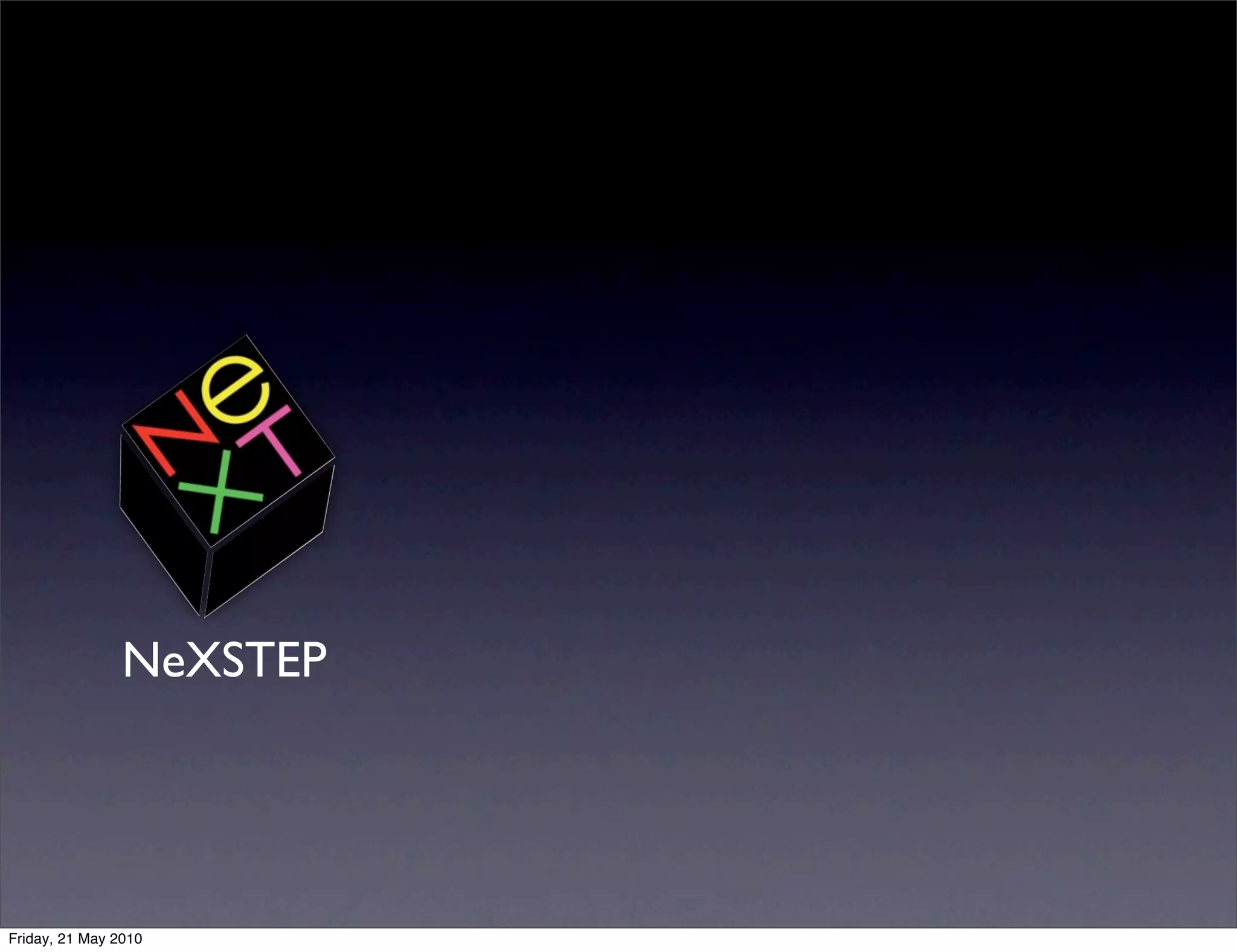 NeXSTEP




Friday, 21 May 2010
 