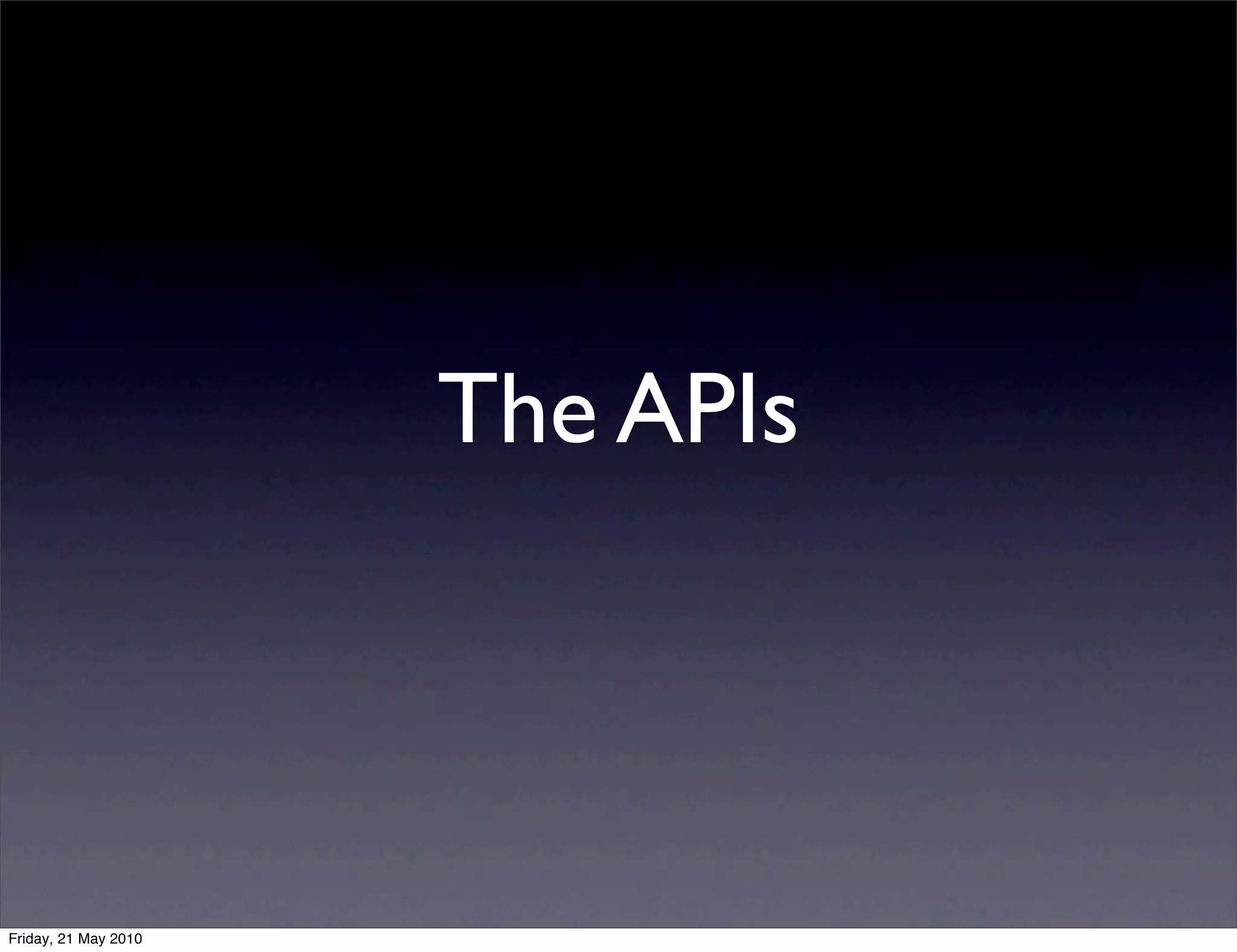 The APIs



Friday, 21 May 2010
 