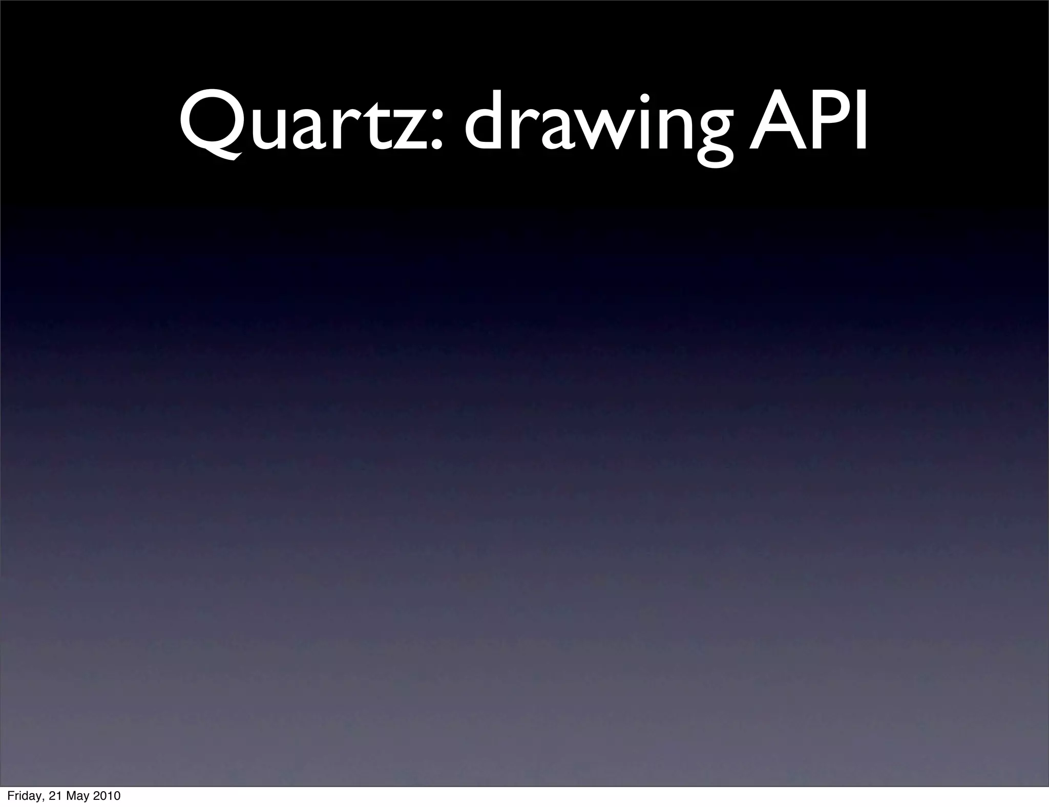 Quartz: drawing API




Friday, 21 May 2010
 