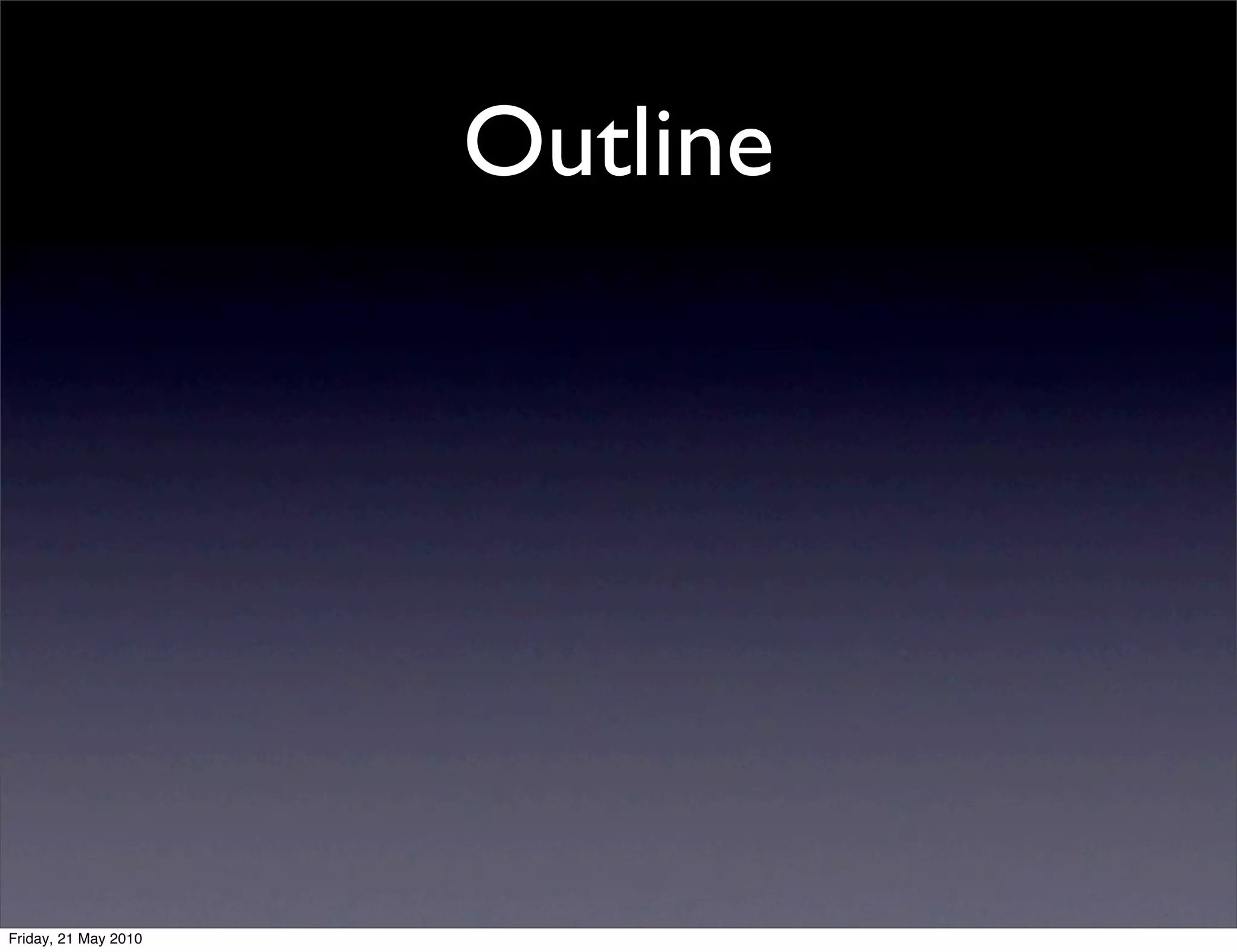 Outline




Friday, 21 May 2010
 