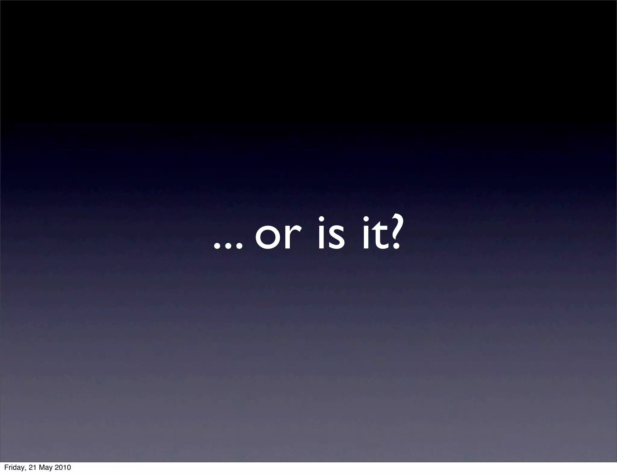 ... or is it?



Friday, 21 May 2010
 