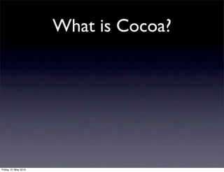 What is Cocoa?




Friday, 21 May 2010
 