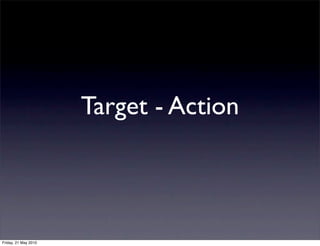 Target - Action



Friday, 21 May 2010
 