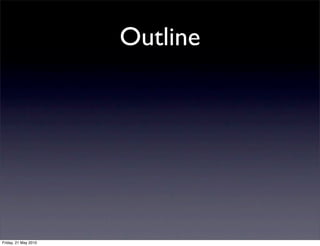 Outline




Friday, 21 May 2010
 