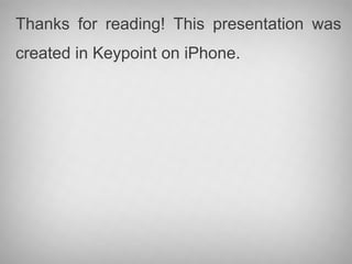 Thanks for reading! This presentation was
created in Keypoint on iPhone.
 