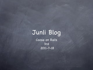 Junli Blog
 Cocoa on Rails
      3rd
    2011-7-18
 