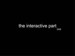 the interactive part one 