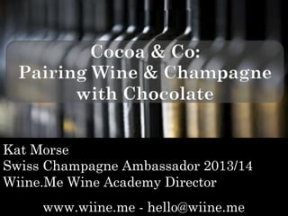 Kat Morse
Swiss Champagne Ambassador 2013/14
Wiine.Me Wine Academy Director
www.wiine.me - hello@wiine.me
 