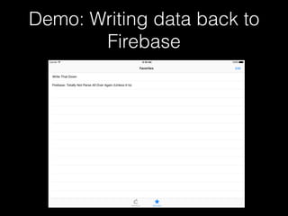Demo: Writing data back to
Firebase
 