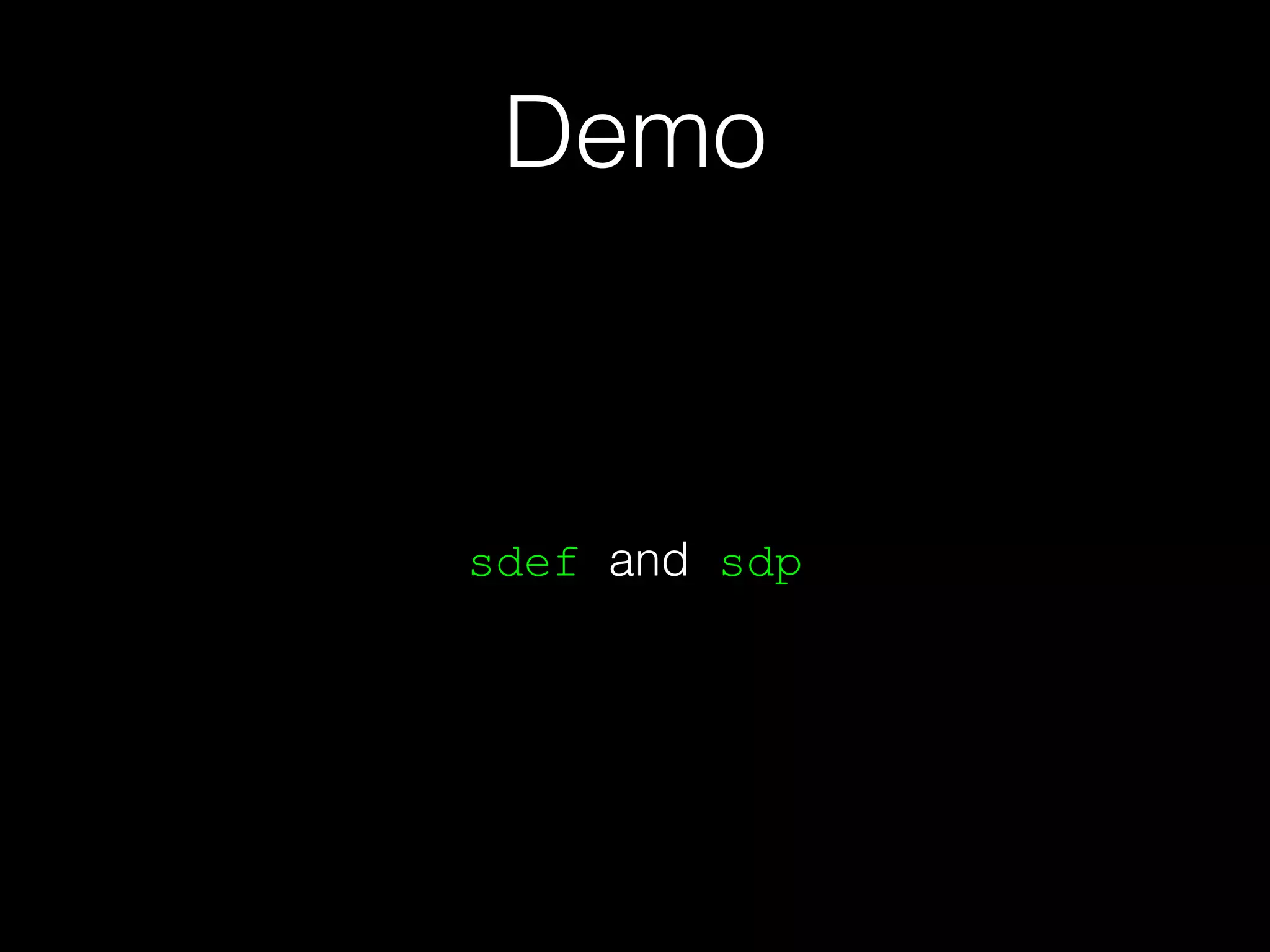 Demo
sdef and sdp
 