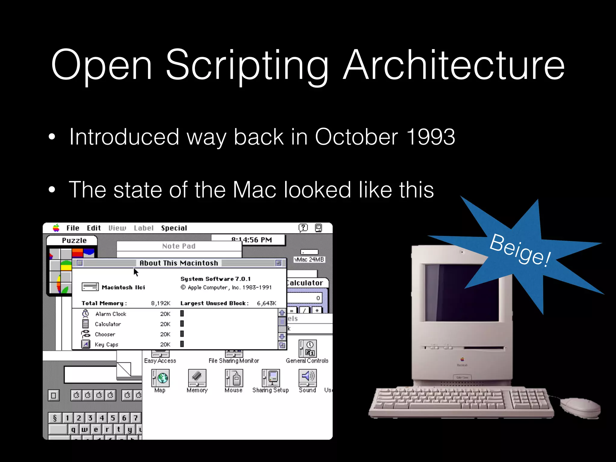 Open Scripting Architecture
• Introduced way back in October 1993
• The state of the Mac looked like this
Beige!
 