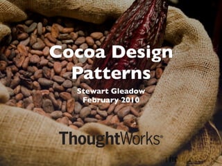 Cocoa Design
  Patterns
  Stewart Gleadow
   February 2010
 
