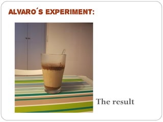Alvaro´s experiment:
The result
 