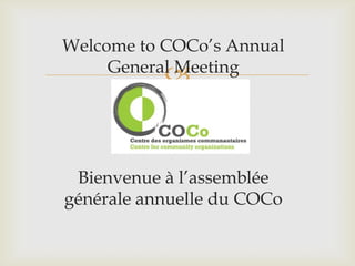 
Welcome to COCo’s Annual
General Meeting
Bienvenue à l’assemblée
générale annuelle du COCo
 
