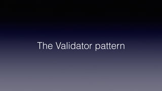 The Validator pattern
 