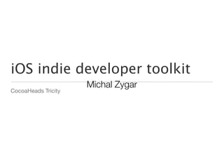 iOS indie developer toolkit
CocoaHeads Tricity
 