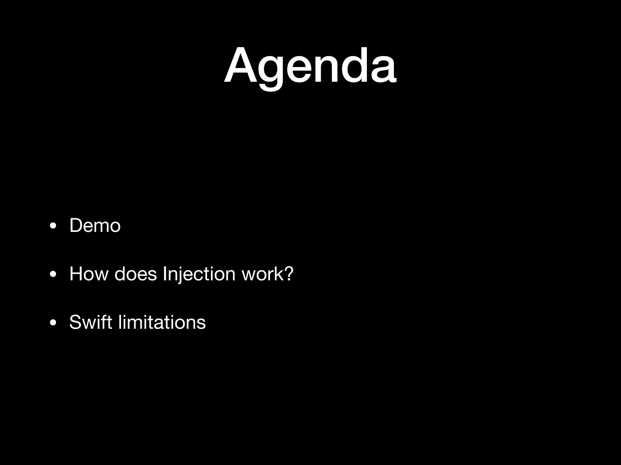 Agenda
• Demo

• How does Injection work?

• Swift limitations
 