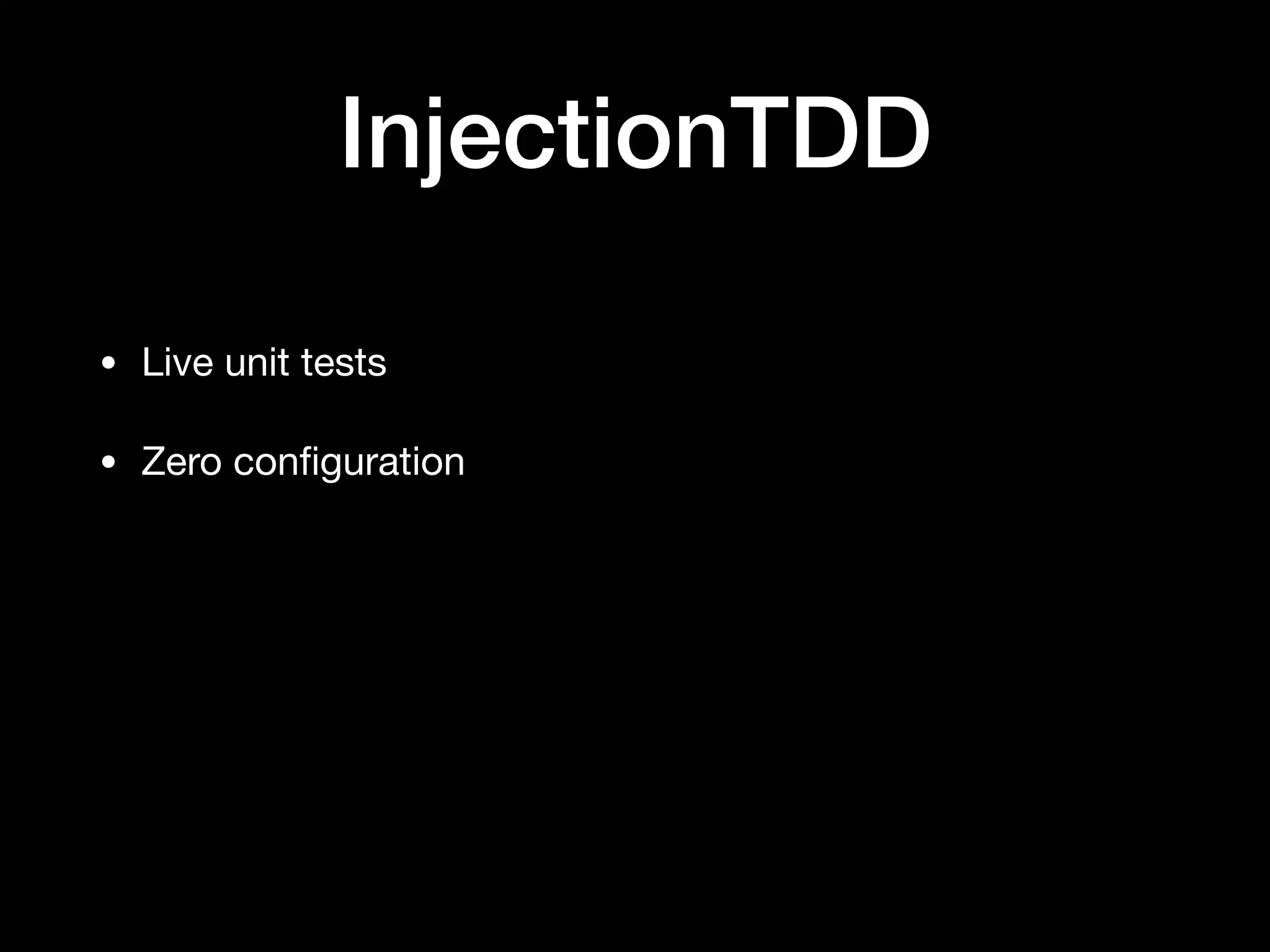 InjectionTDD
• Live unit tests
• Zero conﬁguration
 