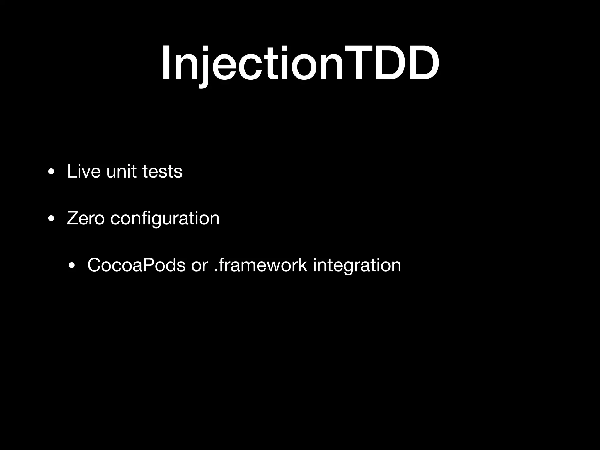 InjectionTDD
• Live unit tests
• Zero conﬁguration
• CocoaPods or .framework integration
 