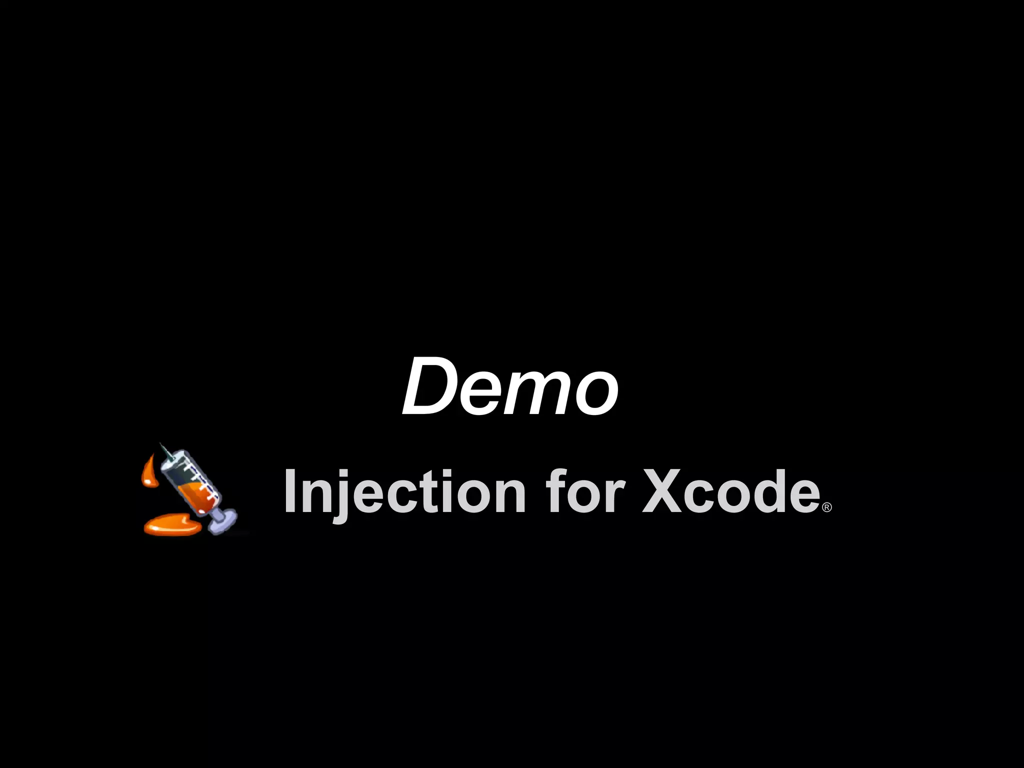 Demo
Injection for Xcode®
 