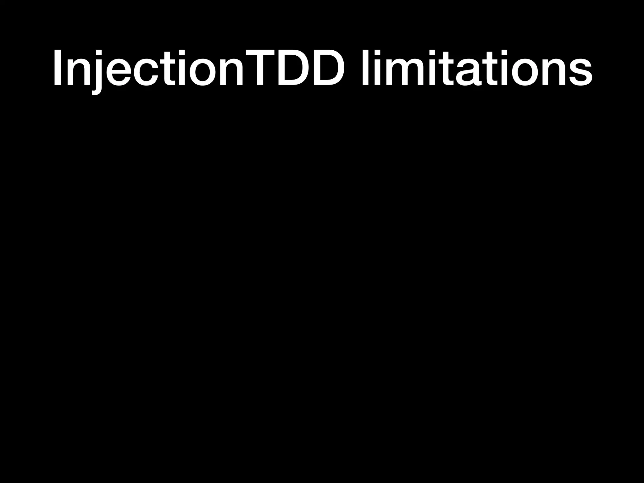 InjectionTDD limitations
 