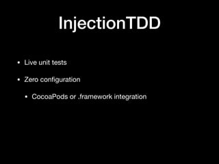 InjectionTDD
• Live unit tests
• Zero conﬁguration
• CocoaPods or .framework integration
 