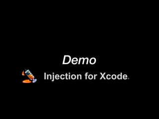 Demo
Injection for Xcode®
 