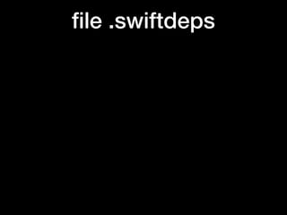 ﬁle .swiftdeps
 