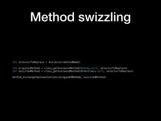 Method swizzling
let selectorToReplace = #selector(methodName)
let originalMethod = class_getInstanceMethod(UIView.self, selectorToReplace)
let swizzledMethod = class_getInstanceMethod(OtherClass.self, selectorToReplace)
method_exchangeImplementations(originalMethod, swizzledMethod)
 