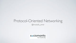 Protocol-Oriented Networking
@mostafa_amer
 