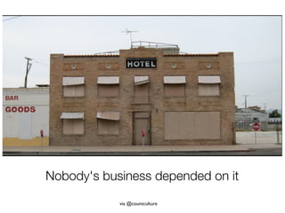 Nobody's business depended on it
            via @countculture
 