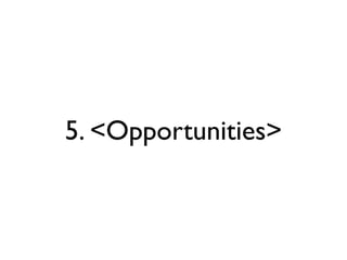 5. <Opportunities>
 