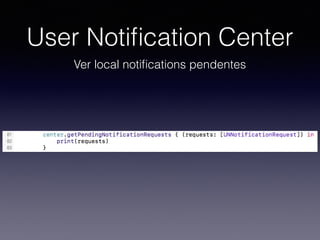 User Notiﬁcation Center
Ver local notiﬁcations pendentes
 
