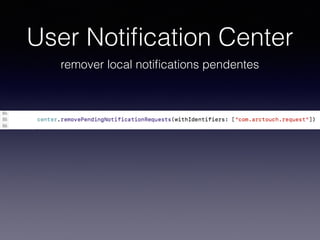 User Notiﬁcation Center
remover local notiﬁcations pendentes
 