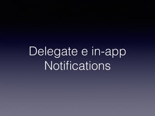 Delegate e in-app
Notiﬁcations
 