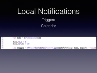 Local Notiﬁcations
Triggers
Calendar
 