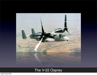 The V-22 Osprey
jeudi 9 juin 2011
 