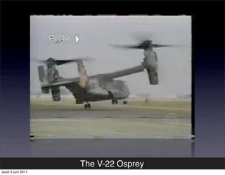 The V-22 Osprey
jeudi 9 juin 2011
 