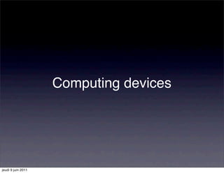 Computing devices




jeudi 9 juin 2011
 