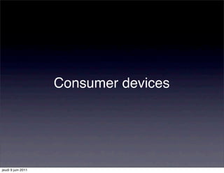 Consumer devices




jeudi 9 juin 2011
 