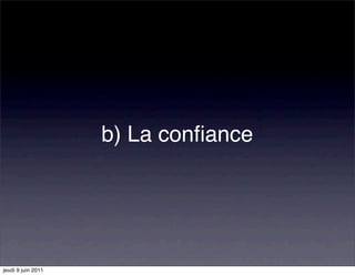 b) La conﬁance




jeudi 9 juin 2011
 