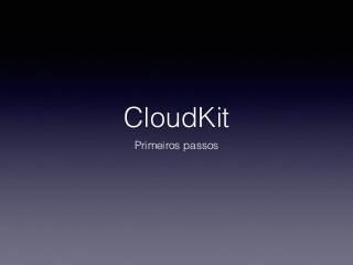 CloudKit
Primeiros passos
 