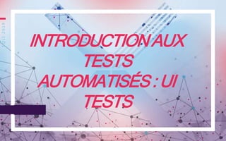 INTRODUCTIONAUX
TESTS
AUTOMATISÉS:UI
TESTS
SQLI2019
1
 