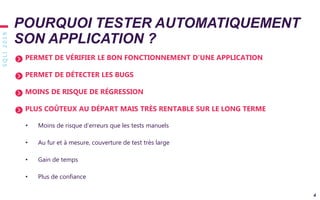 SQLI2019
4
PERMET DE VÉRIFIER LE BON FONCTIONNEMENT D’UNE APPLICATION
PERMET DE DÉTECTER LES BUGS
MOINS DE RISQUE DE RÉGRESSION
PLUS COÛTEUX AU DÉPART MAIS TRÈS RENTABLE SUR LE LONG TERME
• Moins de risque d’erreurs que les tests manuels
• Au fur et à mesure, couverture de test très large
• Gain de temps
• Plus de confiance
POURQUOI TESTER AUTOMATIQUEMENT
SON APPLICATION ?
 