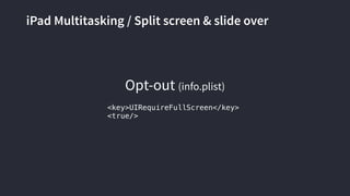 iPad Multitasking / Split screen & slide over
<key>UIRequireFullScreen</key>
<true/>
Opt-out (info.plist)
 