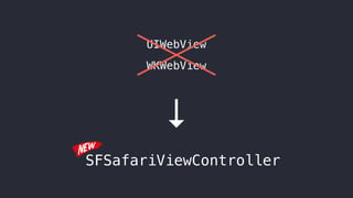 UIWebView
WKWebView
↓
SFSafariViewController
 