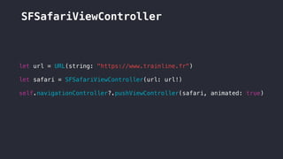 SFSafariViewController
let url = URL(string: "https://www.trainline.fr")
let safari = SFSafariViewController(url: url!)
self.navigationController?.pushViewController(safari, animated: true)
 