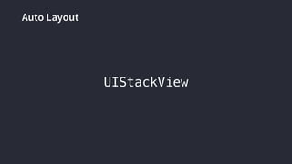 Auto Layout
UIStackView
 