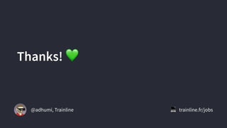 Thanks! 💚
@adhumi, Trainline 💻 trainline.fr/jobs
 