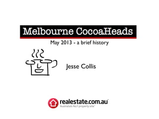 May 2013 - a brief history 
Jesse Collis 
 